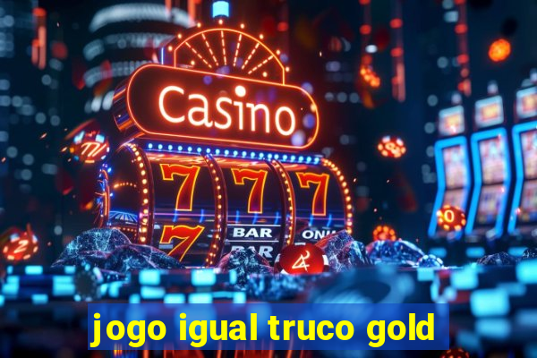 jogo igual truco gold